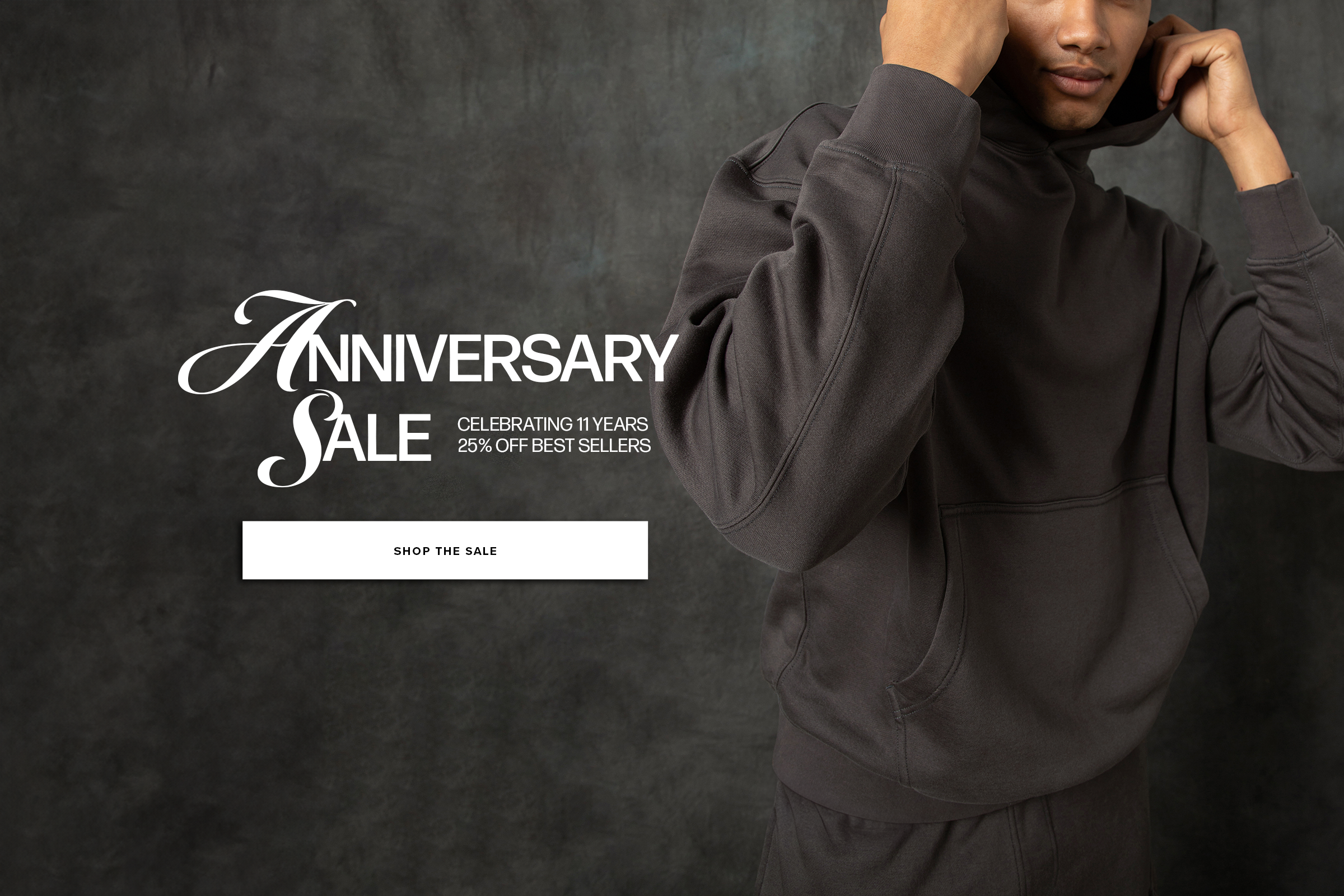Anniversary Sale. Celebrating 11 years 25% off Best Sellers. Shop the Sale. Featuring man in Core Hoodie Shadow.