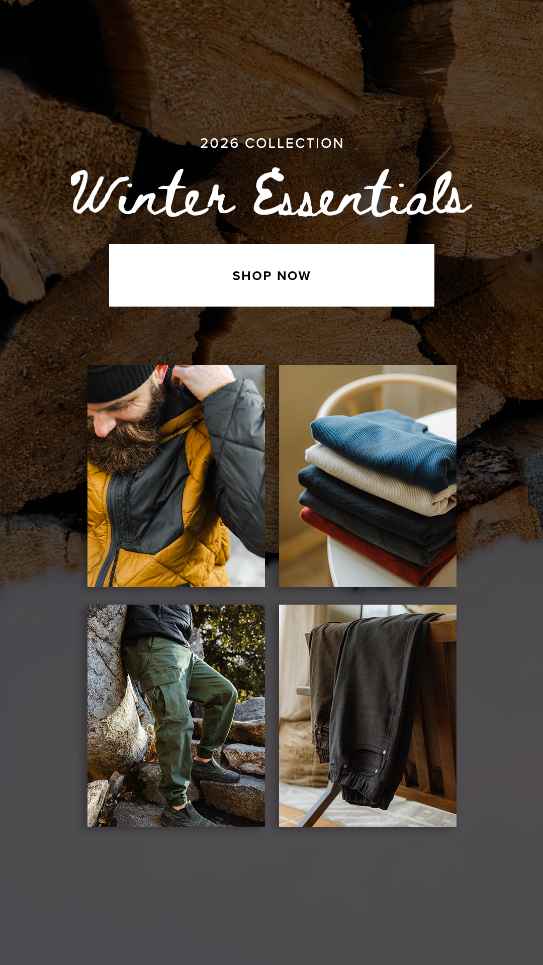 2026 Winter Essentails Collection. Featuring all the cozy styles you need for warmth and comfort.